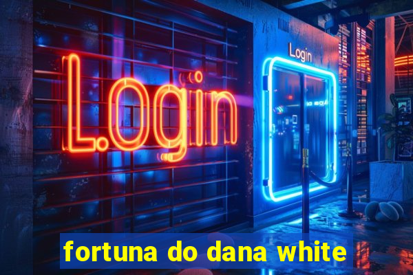 fortuna do dana white